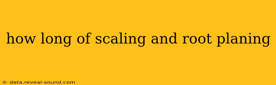 how long of scaling and root planing