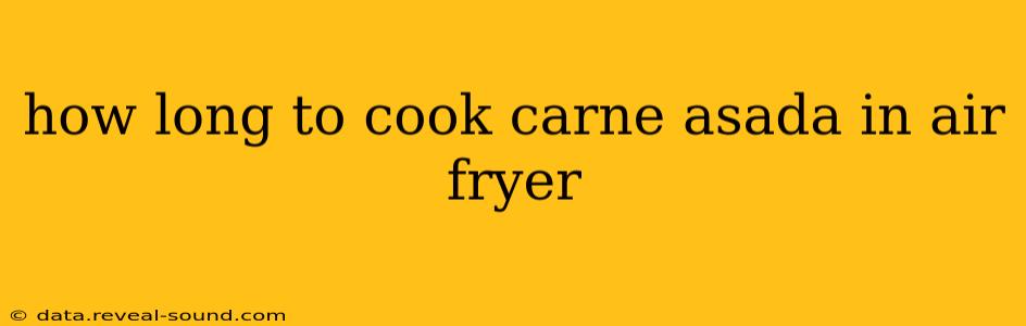how long to cook carne asada in air fryer