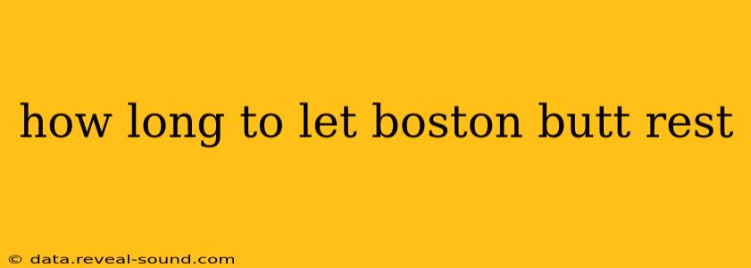 how long to let boston butt rest