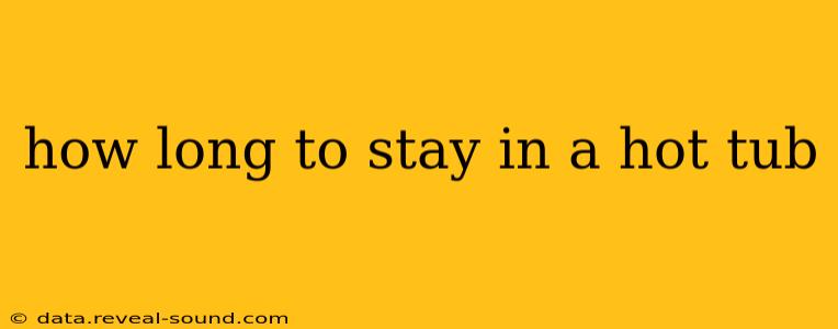 how long to stay in a hot tub