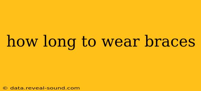 how long to wear braces