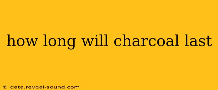 how long will charcoal last