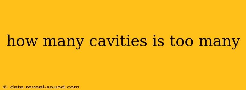 how many cavities is too many
