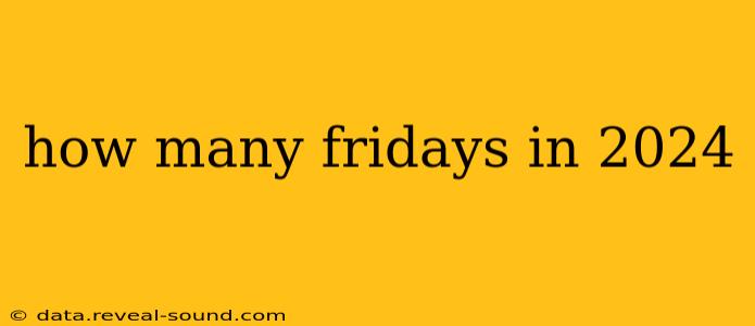 how many fridays in 2024