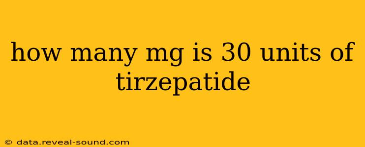 how many mg is 30 units of tirzepatide