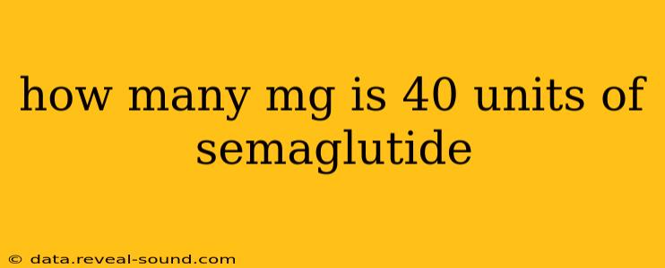 how many mg is 40 units of semaglutide