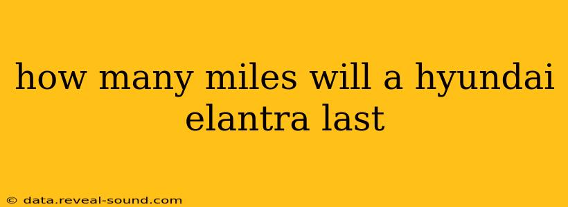 how many miles will a hyundai elantra last