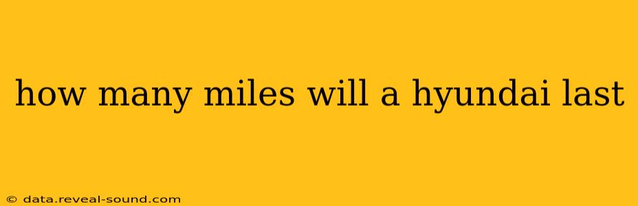 how many miles will a hyundai last