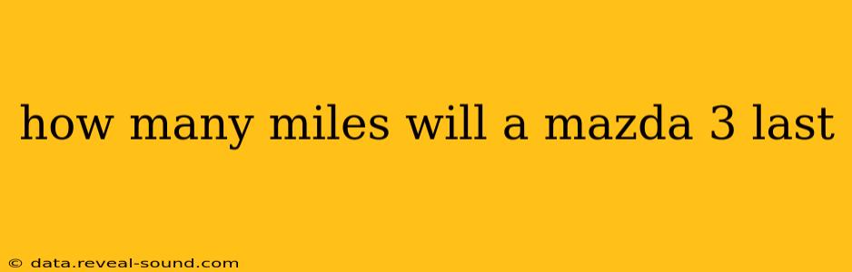 how many miles will a mazda 3 last