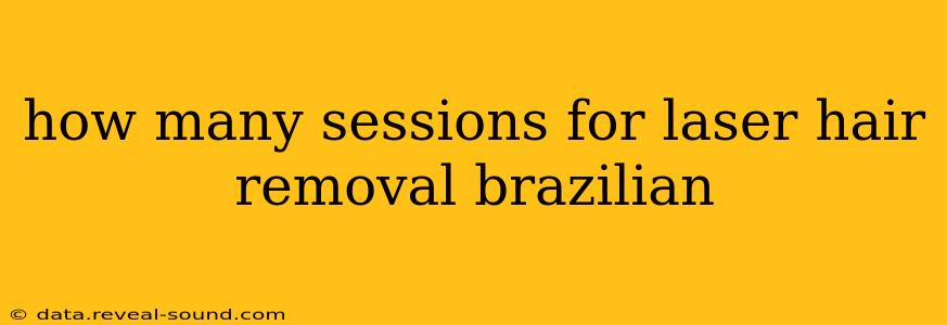how many sessions for laser hair removal brazilian