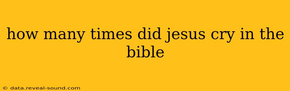 how many times did jesus cry in the bible
