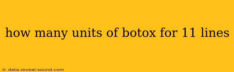 how many units of botox for 11 lines