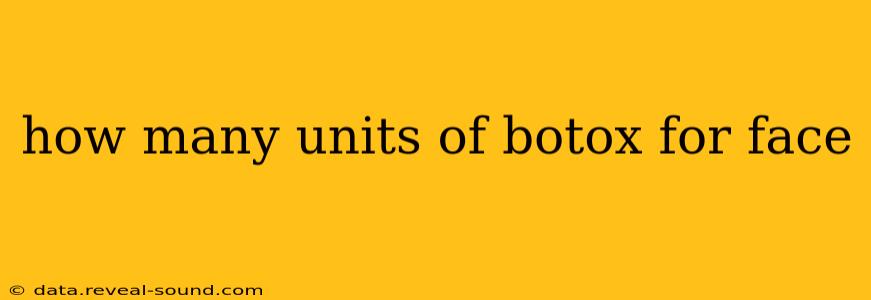 how many units of botox for face