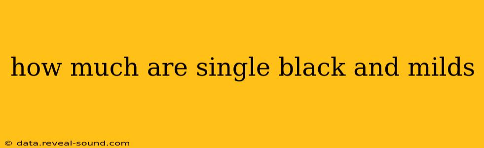 how much are single black and milds