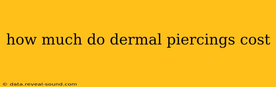 how much do dermal piercings cost