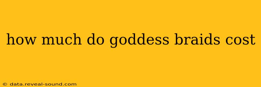 how much do goddess braids cost
