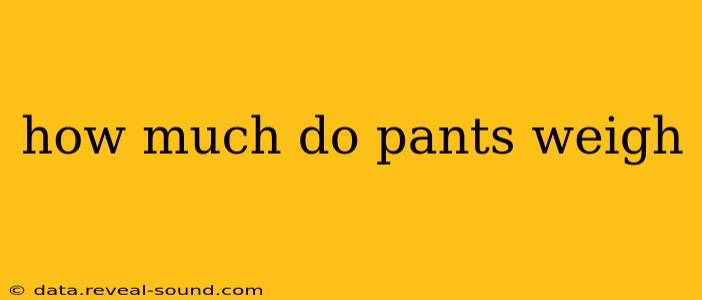 how much do pants weigh