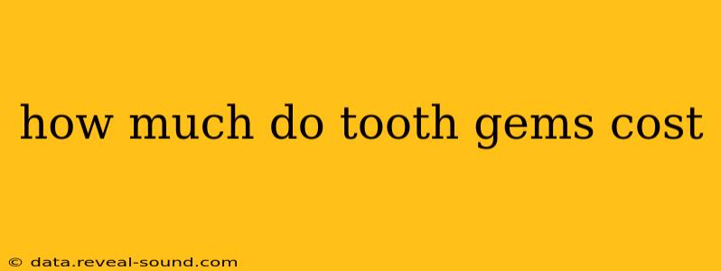 how much do tooth gems cost