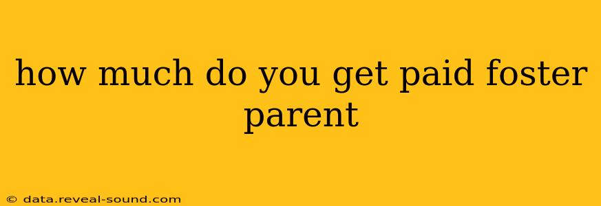how much do you get paid foster parent
