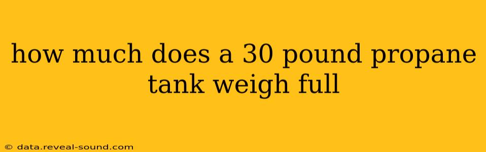 how much does a 30 pound propane tank weigh full
