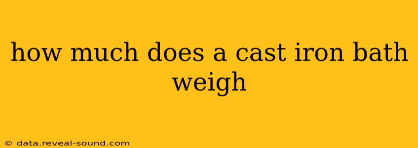 how much does a cast iron bath weigh