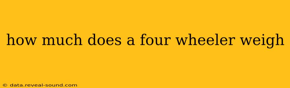 how much does a four wheeler weigh