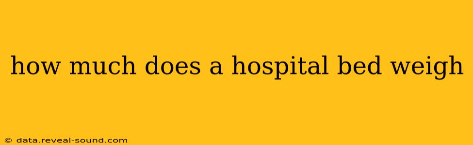 how much does a hospital bed weigh