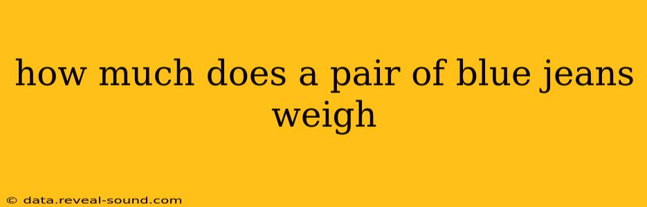 how much does a pair of blue jeans weigh