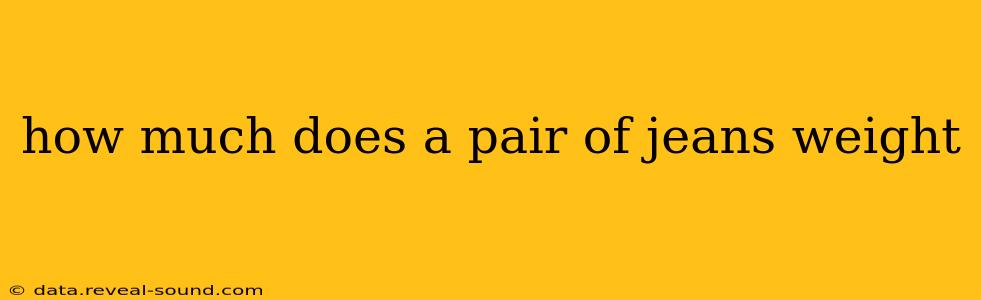 how much does a pair of jeans weight