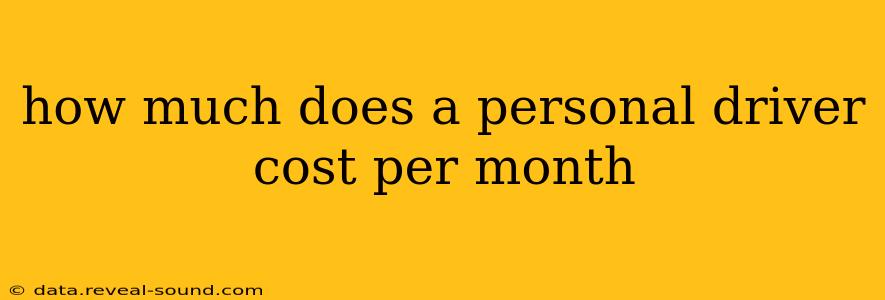 how much does a personal driver cost per month