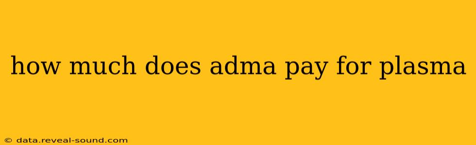 how much does adma pay for plasma