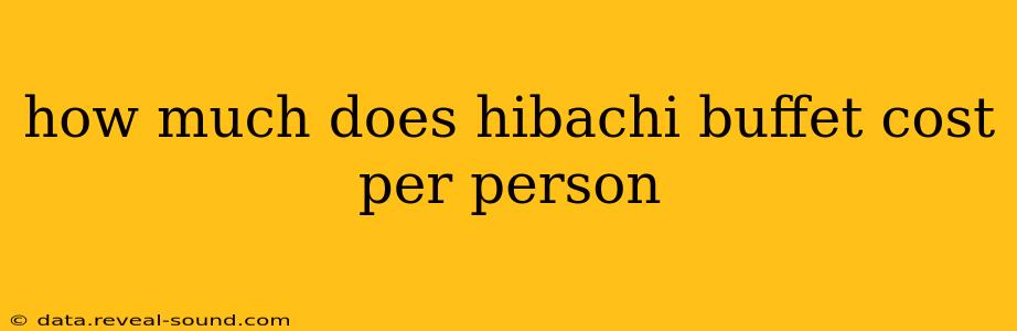 how much does hibachi buffet cost per person