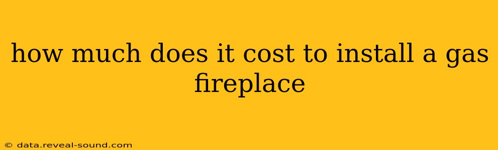 how much does it cost to install a gas fireplace