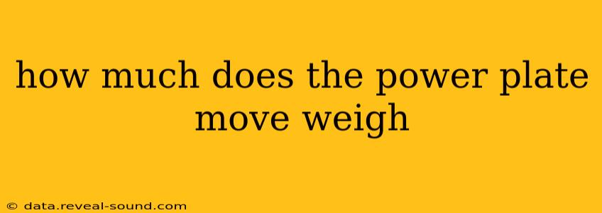 how much does the power plate move weigh