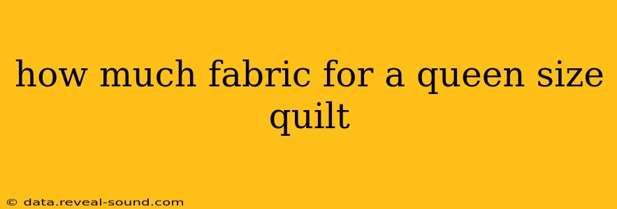 how much fabric for a queen size quilt