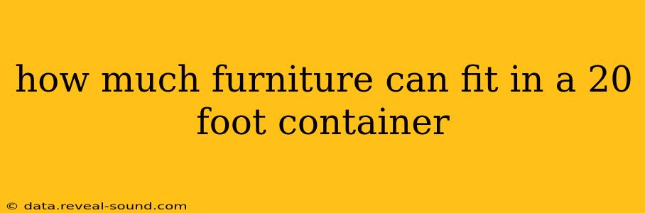 how much furniture can fit in a 20 foot container