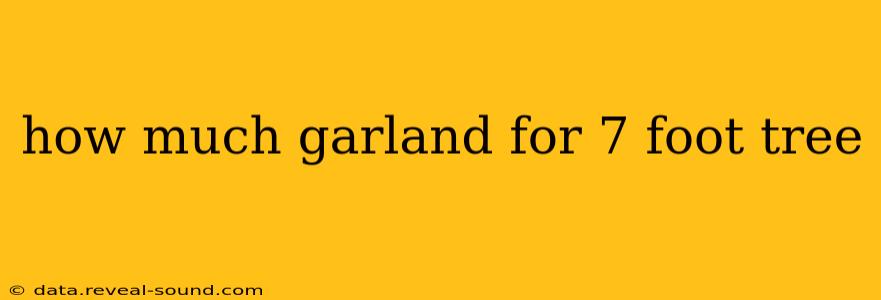how much garland for 7 foot tree