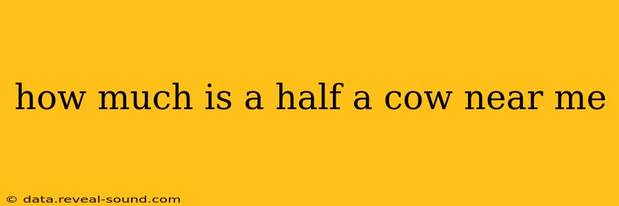 how much is a half a cow near me