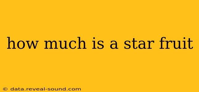 how much is a star fruit