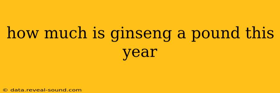 how much is ginseng a pound this year