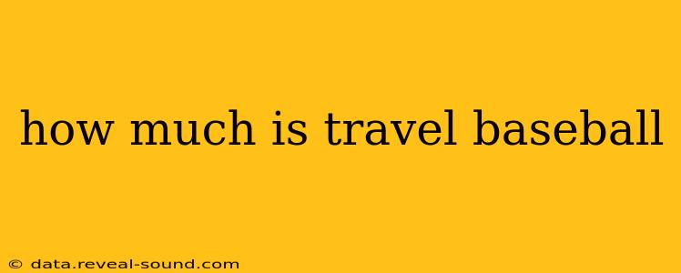 how much is travel baseball