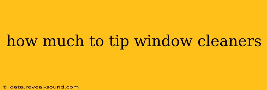 how much to tip window cleaners