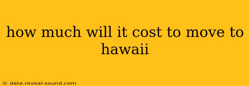how much will it cost to move to hawaii