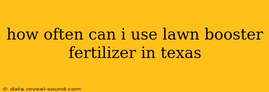 how often can i use lawn booster fertilizer in texas