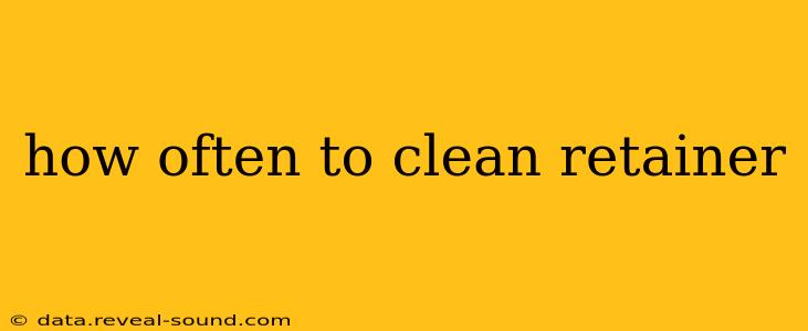 how often to clean retainer