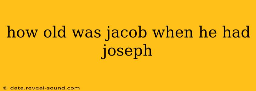 how old was jacob when he had joseph