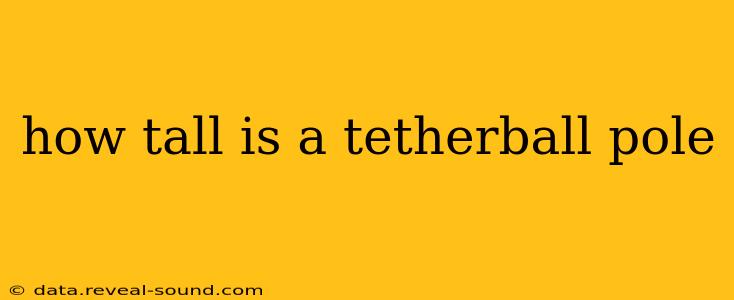 how tall is a tetherball pole