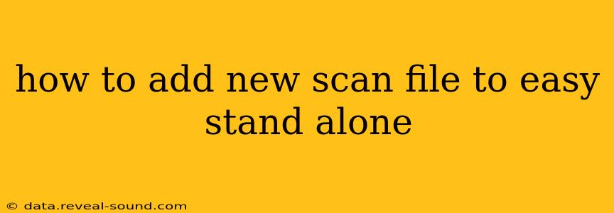 how to add new scan file to easy stand alone