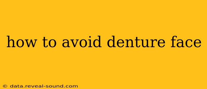 how to avoid denture face