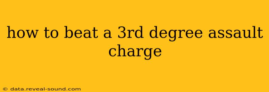 how to beat a 3rd degree assault charge